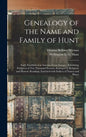 Genealogy of the Name and Family of Hunt: Early Established in America From Europe: Exhibiting Pedigrees of Ten Thousand Persons, Enlarged by Religiou - Hardcover