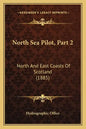 North Sea Pilot, Part 2: North And East Coasts Of Scotland (1885) - Paperback