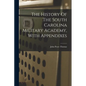 The History Of The South Carolina Military Academy, With Appendixes - Paperback