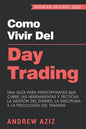 Como Vivir del Day Trading: Una Guía para Principiantes que cubre las Herramientas y Tácticas, la Gestión del Dinero, la Disciplina y la Psicología de - Paperback