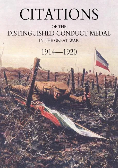 Citations of the Distinguished Conduct Medal 1914-1920: Section 2: Part One Line Regiments - Paperback