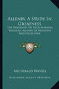 Allenby, a Study in Greatness: The Biography of Field-Marshal Viscount Allenby of Megiddo and Felixstowe - Paperback