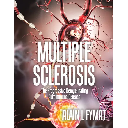 Multiple Sclerosis: The Progressive Demyelinating Autoimmune Disease - Paperback