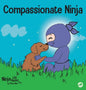Compassionate Ninja: A Children's Book About Developing Empathy and Self Compassion - Hardcover