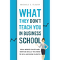 What They Don't Teach You In Business School: Real-World Sales And Service Skills You Need To Win And Wow Clients! - Paperback