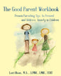 The Good Parent Workbook: Proven Parenting Tips to Prevent and Address Anxiety in Children - Paperback