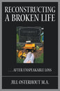 Reconstructing a Broken Life: . . . After Unspeakable Loss - Paperback