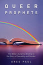Queer Prophets: The Bible's Surprise Ending to the Story of Sexuality and Gender - Paperback