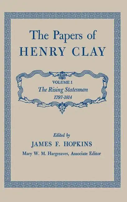 The Papers of Henry Clay: The Rising Statesman, 1797-1814 Volume 1 - Hardcover