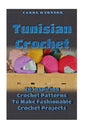 Tunisian Crochet: 20 Inspiring Crochet Patterns To Make Fashionable Crochet Projects: (Crochet For The Home, Crochet In One Day, Crochet - Paperback