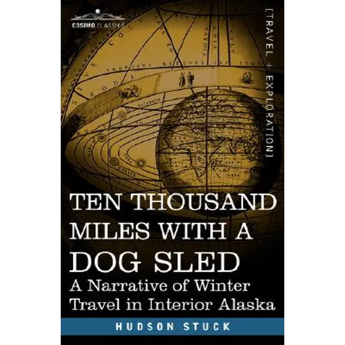 Ten Thousand Miles with a Dog Sled: A Narrative of Winter Travel in Interior Alaska - Paperback