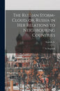 The Russian Storm-cloud, or, Russia in Her Relations to Neighbouring Countries [microform]; Stepniak, S., - Paperback