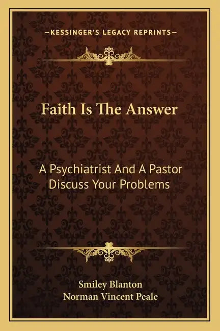 Faith Is the Answer: A Psychiatrist and a Pastor Discuss Your Problems - Paperback