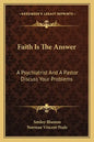 Faith Is the Answer: A Psychiatrist and a Pastor Discuss Your Problems - Paperback