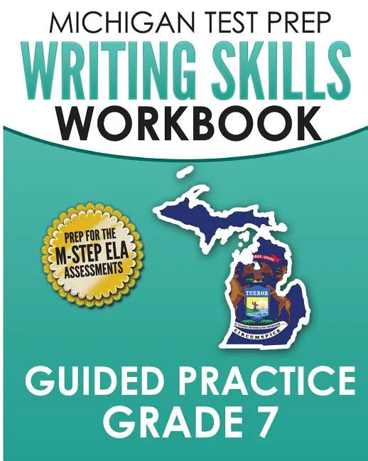 MICHIGAN TEST PREP Writing Skills Workbook Guided Practice Grade 7: Preparation for the M-STEP English Language Arts Assessments - Paperback