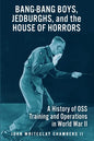 Bang-Bang Boys, Jedburghs, and the House of Horrors: A History of OSS Training and Operations in World War II - Paperback