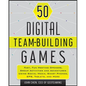 50 Digital Team-Building Games: Fast, Fun Meeting Openers, Group Activities and Adventures Using Social Media, Smart Phones, Gps, Tablets, and More - Paperback