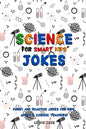 Science Jokes For Smart Kids: (for Their adults too) and Science Teachers - Funny and reactive! - Paperback