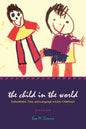 The Child in the World: Embodiment, Time, and Language in Early Childhood - Paperback