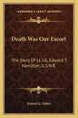 Death Was Our Escort: The Story Of Lt. J.G. Edward T. Hamilton, U.S.N.R. - Paperback