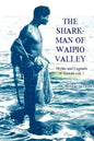 The Shark Man of Waipio Valley: Myths and Legends of Hawaii vol. 1 - Paperback