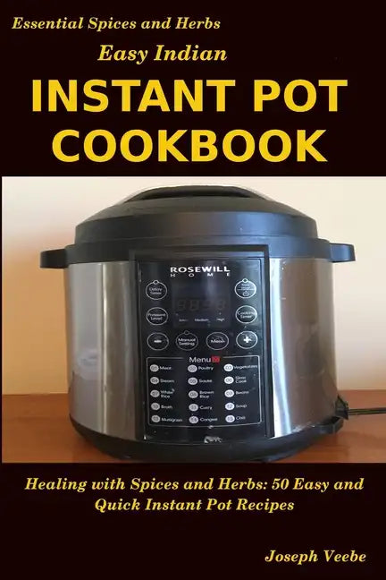 Easy Indian Instant Pot Cookbook: Healing with Spices and Herbs: 50 Quick and Easy Instant Pot Recipes - Paperback