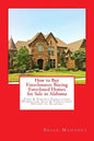 How to Buy Foreclosures: Buying Foreclosed Homes for Sale in Alabama: Find & Finance Foreclosed Homes for Sale & Foreclosed Houses in Alabama - Paperback