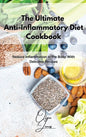 The Ultimate Anti-Inflammatory Diet Cookbook: Reduce Inflammation in the Body With Delicious Recipes - Hardcover