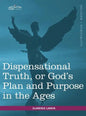 Dispensational Truth, or God's Plan and Purpose in the Ages - Hardcover