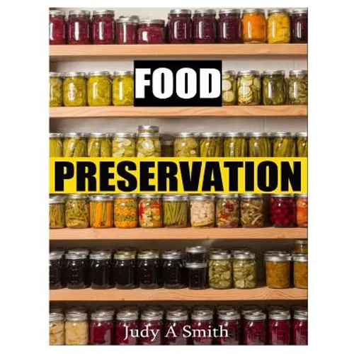 Food Preservation: Everything from Canning & Freezing to Pickling & Other Methods - Paperback