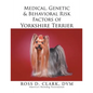 Medical, Genetic & Behavioral Risk Factors of Yorkshire Terrier - Paperback