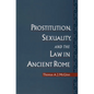 Prostitution, Sexuality, and the Law in Ancient Rome - Paperback