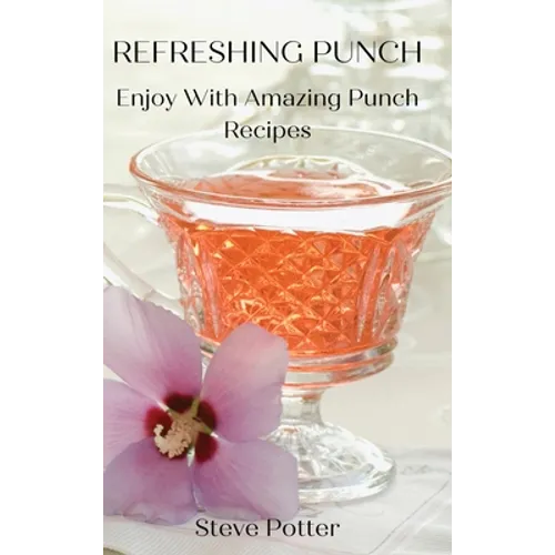 Refreshing Punch: Enjoy With Amazing Punch Recipes - Hardcover