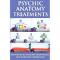 Psychic Anatomy Treatments: Energy Healing-Empowerment at It Best: Supported by Over 600 Traditional and Scientific References - Paperback
