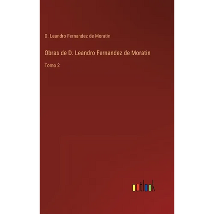 Obras de D. Leandro Fernandez de Moratin: Tomo 2 - Hardcover
