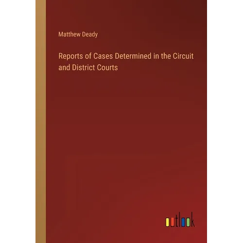 Reports of Cases Determined in the Circuit and District Courts - Paperback