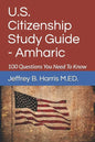 U.S. Citizenship Study Guide - Amharic: 100 Questions You Need To Know - Paperback
