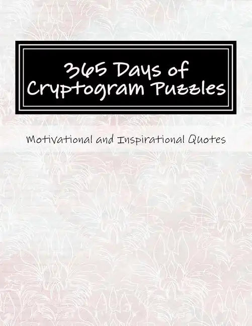 365 Days of Cryptogram Puzzles: Motivational and Inspirational Quotes - Paperback