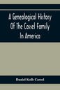 A Genealogical History Of The Cassel Family In America; Being The Descendants Of Julius Kassel Or Yelles Cassel, Of Kriesheim, Baden, Germany: Contain - Paperback