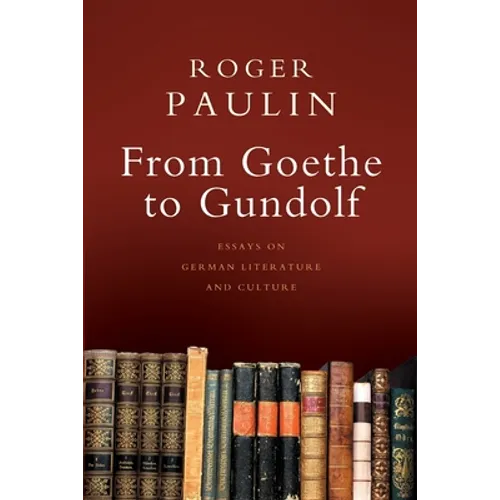 From Goethe to Gundolf: Essays on German Literature and Culture - Paperback