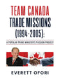 Team Canada Trade Missions (1994-2005): A Popular Prime Minister's Passion Project - Paperback