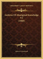 Archives Of Aboriginal Knowledge V5 (1860) - Hardcover