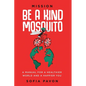 Mission: Be a kind mosquito: A manual for a healthier world and a happier you - Paperback