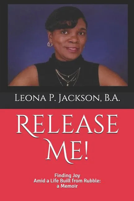 Release Me!: Finding Joy Amid a life Built from Rubble: a Memoir - Paperback