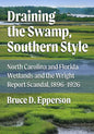 Draining the Swamp, Southern Style: North Carolina and Florida Wetlands and the Wright Report Scandal, 1896-1926 - Paperback