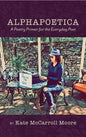 Alphapoetica: A Poetry Primer for the Everyday Poet - Hardcover