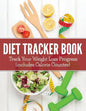 Diet Tracker Book: Track Your Weight Loss Progress (includes Calorie Counter) - Paperback