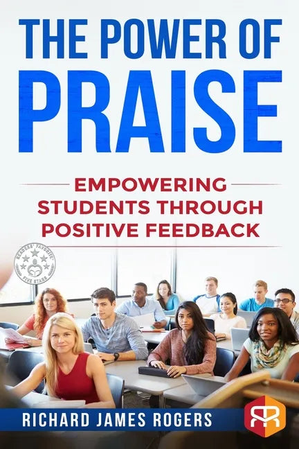 The Power of Praise: Empowering Students Through Positive Feedback - Paperback