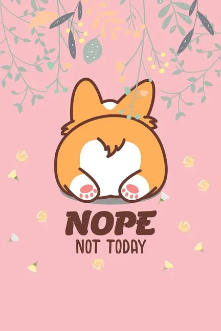 Nope Not Today: Corgi Butt-Funny Lazy Diary-Notebook- 6x9 120 Pages Cute Gift For Girl-Women Dogs Lover, Pet Owner - Paperback