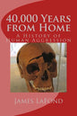 40,000 Years from Home: A History of Human Aggression - Paperback